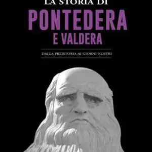 Subito Disponibile La storia di Pontedera e Valdera. Dalla preistoria ai giorni nostri