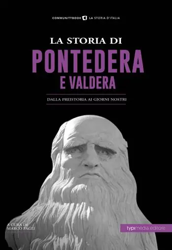 Subito Disponibile La storia di Pontedera e Valdera. Dalla preistoria ai giorni nostri