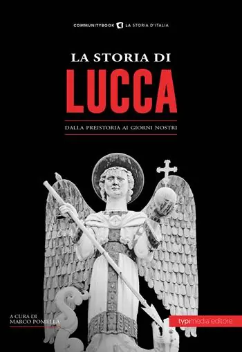 Direttamente Dal Produttore La storia di Lucca. Dalla preistoria ai giorni nostri