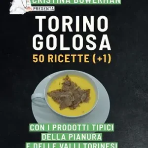 Torino golosa. 50 ricette (+ 1) con i prodotti tipici della pianura e delle valli torinesi Direttamente Dal Produttore