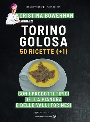 Torino golosa. 50 ricette (+ 1) con i prodotti tipici della pianura e delle valli torinesi Direttamente Dal Produttore
