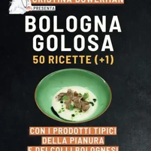Offerta Lampo Bologna golosa. 50 ricette (+ 1) con i prodotti tipici della pianura e dei colli bolognesi