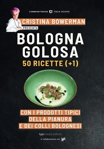 Offerta Lampo Bologna golosa. 50 ricette (+ 1) con i prodotti tipici della pianura e dei colli bolognesi