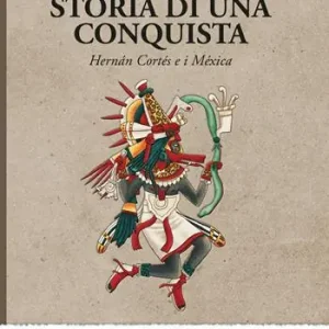Subito Disponibile Storia di una conquista. Hernán Cortés e i Méxica