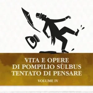Ultima Occasione Vita e opere di Pompilio Sùlbus. Tentato di pensare. Vol. 4