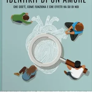 Identikit di un amore. Che cos’è, come funziona e che effetti ha su di noi Popolare
