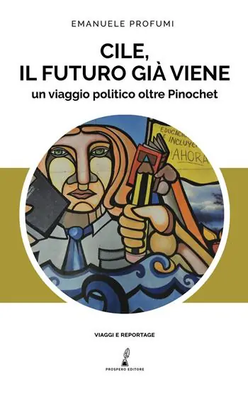 Più Venduto Cile, il futuro già viene. Un viaggio politico oltre Pinochet