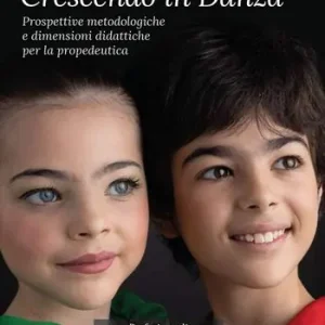 Crescendo in danza. Prospettive metodologiche e dimensioni didattiche per la propedeutica Offerta Del Giorno