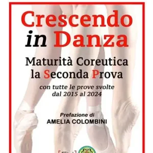 Crescendo in danza. Maturità coreutica, la seconda prova. Con tutte le prove svolte dal 2015 al 2024 Compra Oggi Stesso