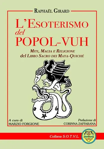 L‘esoterismo del popol Vuh. Miti, magia e religione del libro sacro dei Maya Quiché Esclusivo