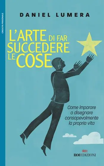 Occasione Imperdibile L‘ arte di far succedere le cose. Come imparare a disegnare consapevolmente la propria vita