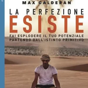 La perfezione esiste. Fai esplodere il tuo potenziale partendo dall‘istinto primitivo Solo Oggi