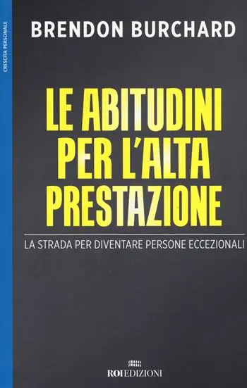 Le abitudini per l‘alta prestazione. La strada per diventare persone eccezionali Must-Have