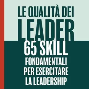 Acquista Ora Le qualità dei leader 65 skill fondamentali per esercitare la leadership