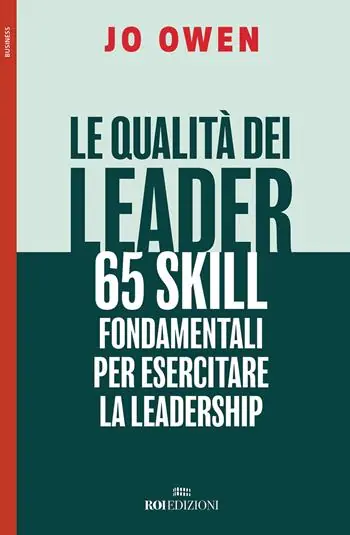 Acquista Ora Le qualità dei leader 65 skill fondamentali per esercitare la leadership