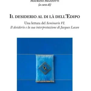 Subito Disponibile Il desiderio al di là dell’Edipo. Una lettura del «Seminario VI. Il desiderio e la sua interpretazione» di Jacques Lacan