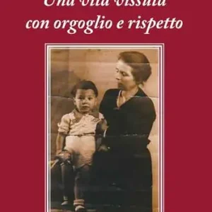 Subito Disponibile Una vita vissuta con orgoglio e rispetto. Nuova ediz.