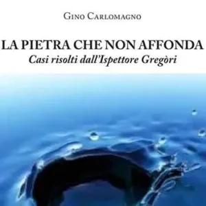 La pietra che non affonda. Casi risolti dall‘ispettore Gregòri Affare