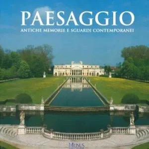 Paesaggio. Antiche memorie e sguardi contemporanei. Catalogo della mostra (Stra, 30 marzo-4 novembre 2018). Ediz. illustrata Economico