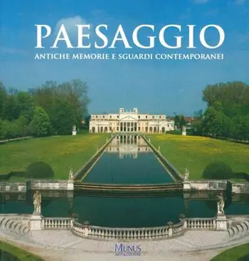 Paesaggio. Antiche memorie e sguardi contemporanei. Catalogo della mostra (Stra, 30 marzo-4 novembre 2018). Ediz. illustrata Economico