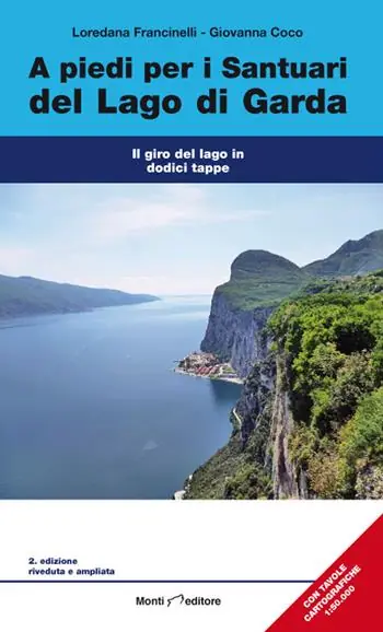 Acquista Ora A piedi per i santuari del Lago di Garda. Il giro del lago in dodici tappe