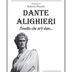 Dante Alighieri. L’essilio che m’è dato… Offerta Del Giorno