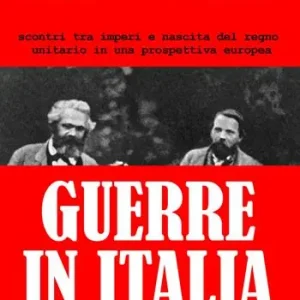Guerre in Italia. Scontri tra imperi e nascita del regno unitario in una prospettiva europea Ultimissimo Modello