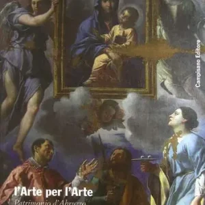 L‘arte per l‘arte. Patrimonio d‘Abruzzo restituito dalla fondazione Venanzo Crocetti. Ediz. a colori Novità