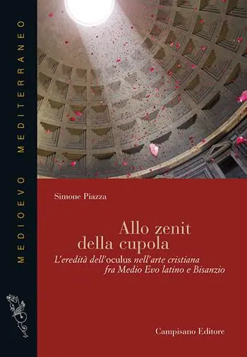 Allo zenit della cupola. L‘eredità dell‘oculus nell‘arte cristiana fra medio evo latino e Bisanzio Subito Disponibile