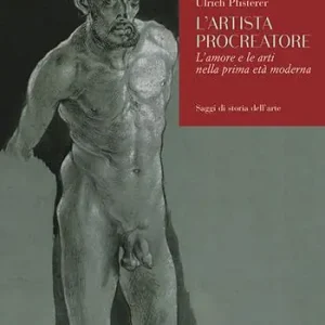 Direttamente Dal Produttore L‘artista procreatore. L‘amore e le arti nella prima età moderna