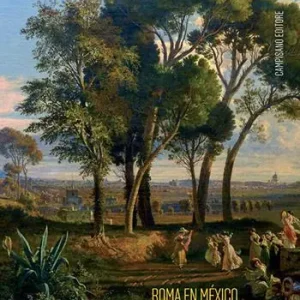 Solo Oggi Roma en México/México en Roma. Las academias de arte entre Europa y el Nuevo Mundo 1843-1867. Ediz. illustrata