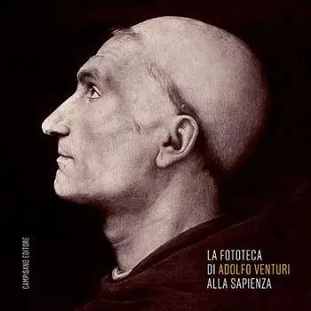 Occasione Imperdibile La fototeca di Adolfo Venturi alla Sapienza. Ediz. illustrata