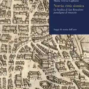 Ultima Occasione Norcia città sismica. La basilica di San Benedetto paradigma di rinascite