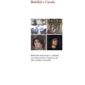 Le cappelle Bufalini e Carafa. Dall‘odio dottrinale e culturale tra domenicani e francescani alle rivalità artistiche. Ediz. a colori Spedizione Espresso