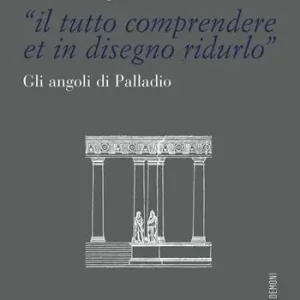 Novità «Il tutto comprendere et in disegno ridurlo». Gli angoli di Palladio