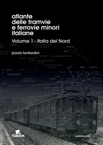 Atlante delle tramvie e ferrovie minori italiane. Ediz. illustrata. Vol. 1 Italia del Nord Nuovo Arrivo