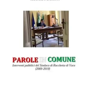 Parole in comune. Interventi pubblici del Sindaco di Rocchetta di Vara (2009-2019) Nuova Collezione