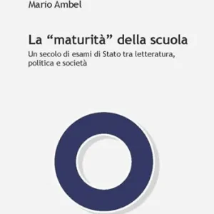 Professionale La «maturità» della scuola. Un secolo di esami di Stato tra letteratura, politica e società