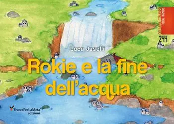 Rokie e la fine dell‘acqua. Ediz. illustrata Novità