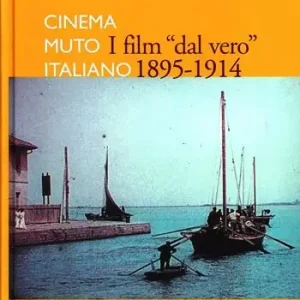 Scelto Dai Clienti I film dal vero 1895-1914. Cinema muto italiano