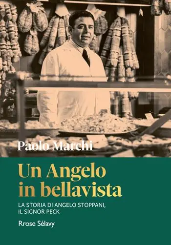 Un Angelo in bellavista. La storia di Angelo Stoppani, il Signor Peck Super Prezzo