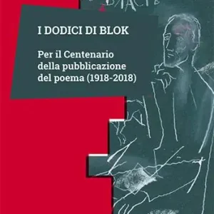 I dodici di Blok. Per il centenario della pubblicazione del poema (1918-2018) Prezzo Di Fabbrica