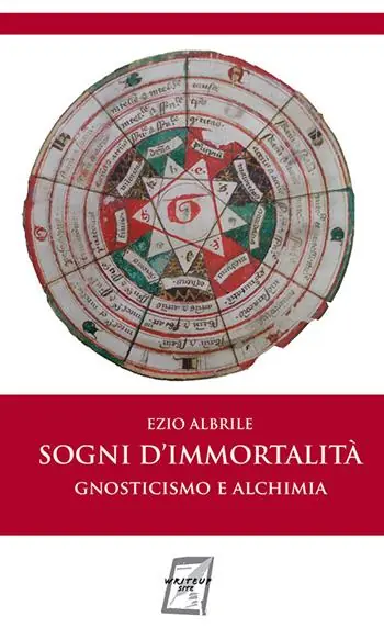 Sogni d‘immortalità. Gnosticismo e alchimia. Nuova ediz. Sconto