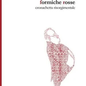Promo Stagionale Formiche rosse. Cronachetta risorgimentale. Nuova ediz.