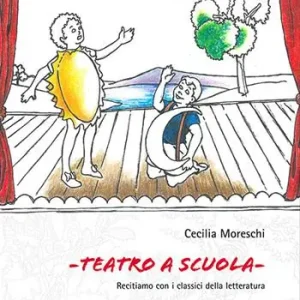 Teatro a scuola. Recitiamo con i classici della letteratura Popolare