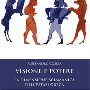 Promozione Visione e potere. La dimensione sciamanica dell‘estasi greca. Nuova ediz.