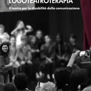 Logoteatroterapia. Il teatro per le disabilità della comunicazione Saldi