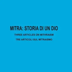 Mitra storia di un dio. Three articles in mithraism-Tre articoli sul mitraismo. Nuova ediz. Più Venduto