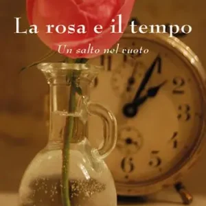 Offerta Del Giorno La rosa e il tempo. Un salto nel vuoto