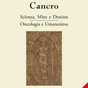Scelto Dai Clienti Cancro. Scienza, mito e destino. Oncologia e Umanesimo. Ediz. ampliata